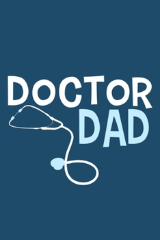 Doctor Dad: Blank Lined Notebook Journal: Doctor Medical Physicians General Practitioner Medical Student Gift 6x9 | 110 Pages | Plain White Paper | Soft Cover Book