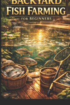 Backyard Fish Farming for Beginners. (Lucas Farming Series)
