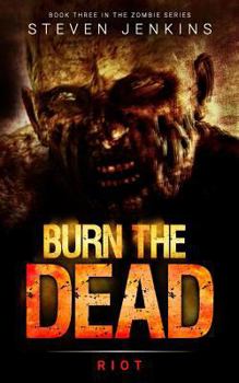 Paperback Burn The Dead: Riot (Book Three In The Zombie Saga) Book