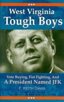 Hardcover West Virginia Tough Boys: Vote Buying, Fist Fighting and a President Named JFK Book