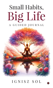 Small Habits, Big Life A Guided Journal