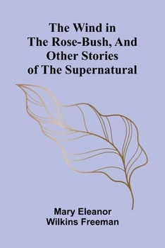 Paperback The Wind in the Rose-Bush, and Other Stories of the Supernatural Book