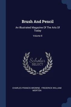 Paperback Brush And Pencil: An Illustrated Magazine Of The Arts Of Today; Volume 8 Book