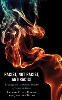 Paperback Racist, Not Racist, Antiracist: Language and the Dynamic Disaster of American Racism Book