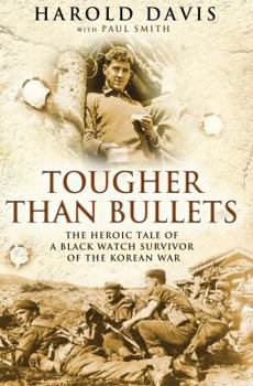 Hardcover Tougher Than Bullets: The Heroic Tale of a Black Watch Survivor of the Korean War. by Harold Davis, Paul Smith Book