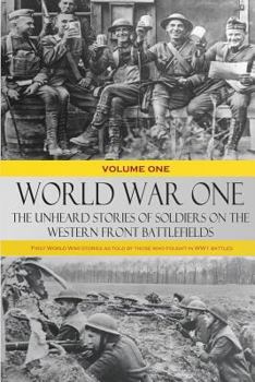 Paperback World War One: The Unheard Stories of Soldiers on the Western Front Battlefields: First World War stories as told by those who fought Book