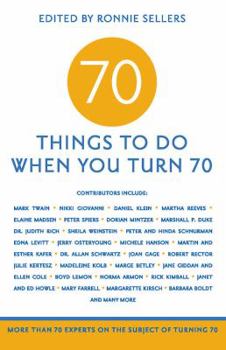 Paperback 70 Things to Do When You Turn 70: More Than 70 Experts on the Subject of Turning 70 Book