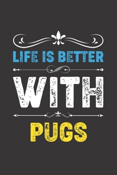 Paperback Life Is Better With Pugs: Funny Pugs Lovers Gifts Lined Journal Notebook 6x9 120 Pages Book