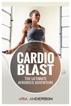 Paperback Cardio Blast the: Ultimate Aerobics Adventure Book