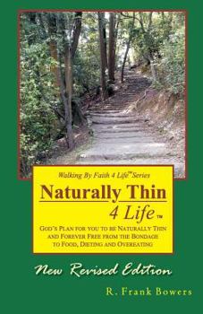 Naturally Thin 4 Life: God's plan for you to be naturally thin and forever free from the bondage of food, dieting and overeating