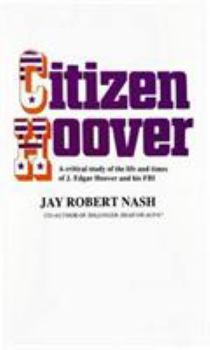Hardcover Citizen Hoover: A Critical Study of the Life and Times of J. Edgar Hoover and His FBI Book