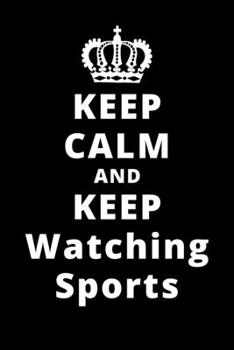 Paperback Keep Calm And Keep Watching Sports: 6"x9" 120 Pages Journal Book