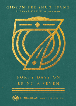 Forty Days on Being a Seven - Book #7 of the Enneagram Daily Reflections