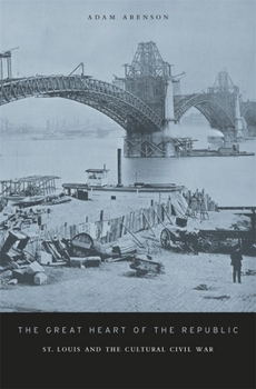 Hardcover The Great Heart of the Republic: St. Louis and the Cultural Civil War Book