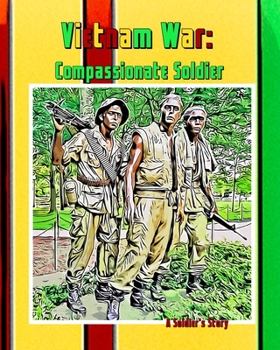 Paperback Vietnam War: The Compassionate Soldier: A Soldiers Journey Book