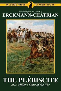 Paperback The Plébiscite, or, A Miller's Story of the War Book