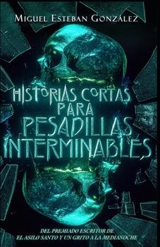 Historias cortas para pesadillas interminables (Spanish Edition)