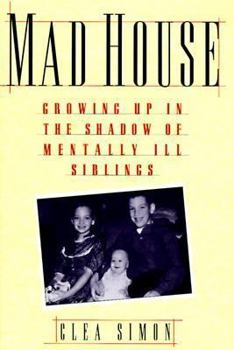 Hardcover Mad House: Growing Up in the Shadows of Mentally Ill Siblings Book