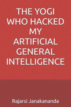 Paperback The Yogi Who Hacked My Artificial General Intelligence Book