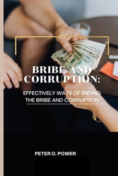 Paperback Bribe and Corruption: Effectively Ways of Ending the Bribe and Corruption Book
