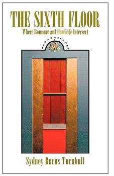 Paperback The Sixth Floor: Where Romance and Homicide Intersect Book