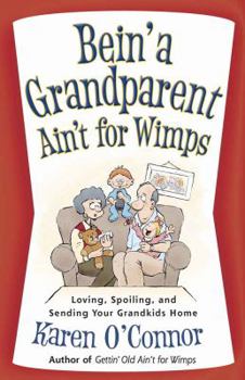 Paperback Bein' a Grandparent Ain't for Wimps: Loving, Spoiling, and Sending Your Grandkids Home Book