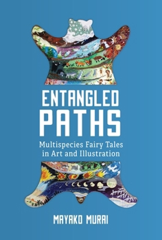 Hardcover Entangled Paths: Multispecies Fairy Tales in Art and Illustration Book