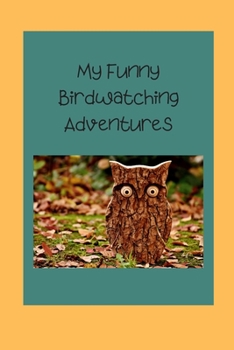 Paperback My Funny Birdwatching Adventures: Take your bird watching to the next level by logging your sightings in this 6x9 150 page paperback book. Book