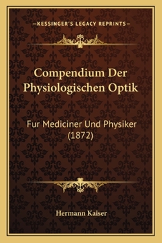 Paperback Compendium Der Physiologischen Optik: Fur Mediciner Und Physiker (1872) [German] Book