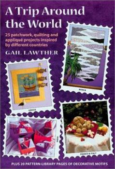 Paperback A Trip Around the World: 25 Patchwork, Quilting and Applique Projects Inspired by Different Countries Book