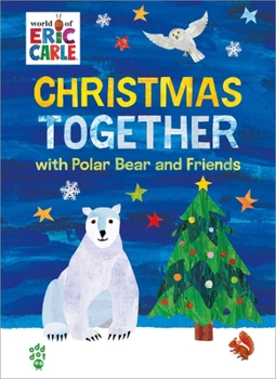 Hardcover Christmas Together with Polar Bear and Friends (World of Eric Carle) Book