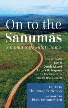Paperback On to the Sanumás: S: The Missionary Lives of Donald M. and Barbara H. Borgman and the Translation of the Sanumá New Testament Book