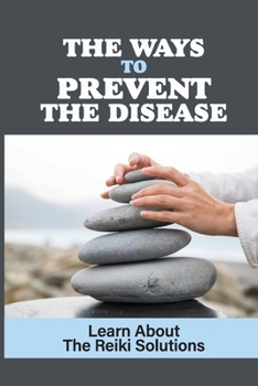Paperback The Ways To Prevent The Disease: Learn About The Reiki Solutions: Prevent Heart Disease Book