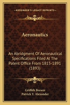 Paperback Aeronautics: An Abridgment Of Aeronautical Specifications Filed At The Patent Office From 1815-1891 (1893) Book