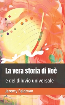 Paperback La vera storia di Noè: e del diluvio universale [Italian] Book