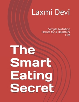 The Smart Eating Secret: Simple Nutrition Habits for a Healthier Life