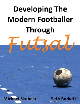 Paperback Developing the Modern Footballer through Futsal Book