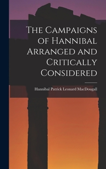 Hardcover The Campaigns of Hannibal Arranged and Critically Considered Book