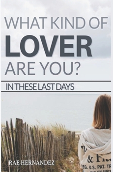 Paperback What Kind of Lover Are You?: In These Last Days Book