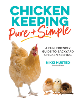 Paperback Chicken Keeping Pure and Simple: A Fun, Friendly Guide to Backyard Chicken Keeping Book