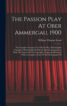 The Passion Play At Ober Ammergau, 1900: The Complete German Text Of The Play, With English Translation Printed Side By Side, By Special Arrangement W