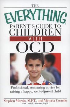 Paperback The Everything Parent's Guide to Children with Ocd: Professional, Reassuring Advice for Raising a Happy, Well-Adjusted Child Book
