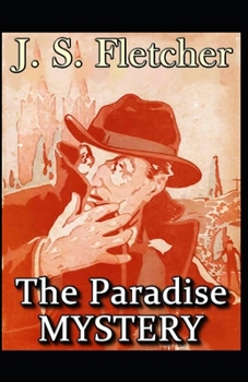 The Paradise Mystery Joseph Smith Fletcher: (Fiction, Literary, Classic) [Annotated]