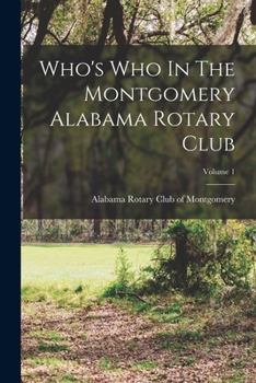 Paperback Who's Who In The Montgomery Alabama Rotary Club; Volume 1 Book
