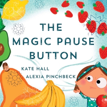 Paperback The Magic Pause Button: An inspiring children's story about saving food and money Book