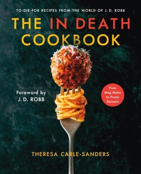 Hardcover The in Death Cookbook: To-Die-For Recipes from the World of J. D. Robb Book