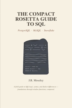 Paperback The Compact Rosetta Guide to SQL: PostgreSQL, MySQL & Snowflake Book