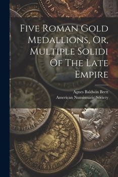 Paperback Five Roman Gold Medallions, Or, Multiple Solidi Of The Late Empire Book