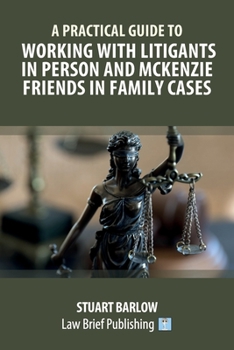 Paperback A Practical Guide to Working with Litigants in Person and McKenzie Friends in Family Cases Book