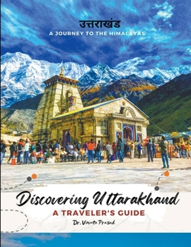 Paperback Discovering Uttarakhand A Journey to the Himalayas - A Traveler's Guide Book